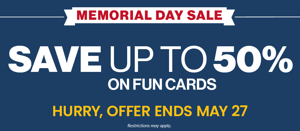 Memorial Day Sale: Save up to 50% on Fun Cards