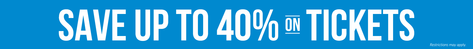 Save up to 40% on Tickets
