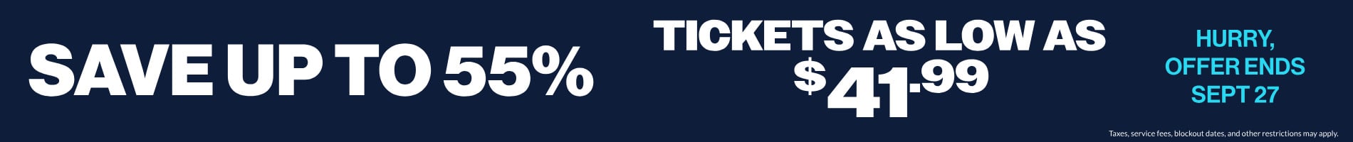 Save up to 55% | Tickets as low as $41.99