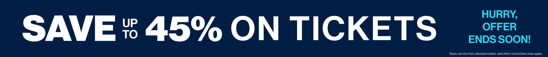 Save up to 45% on Tickets