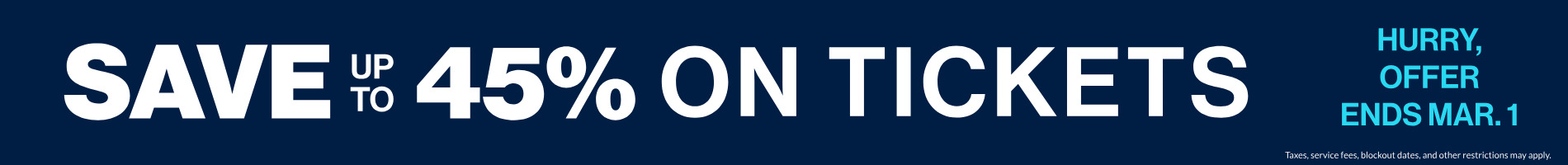 Save up to 45% on Tickets